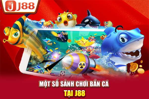 Một số sảnh chơi bắn cá tại J88