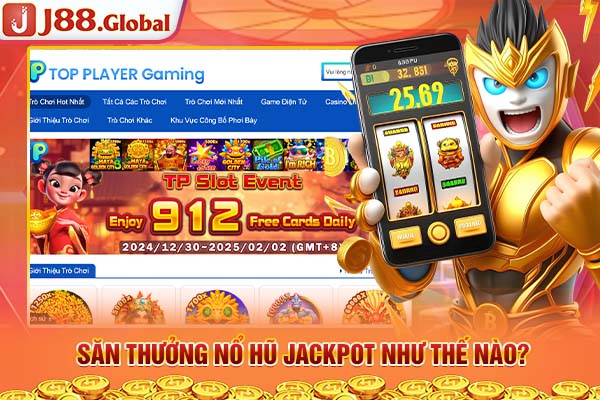 Săn thưởng Nổ hũ Jackpot như thế nào? Săn thưởng Nổ hũ Jackpot như thế nào?